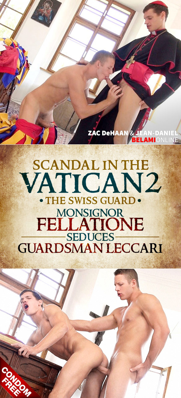 BelAmi: Monsignor Fellatione (Jean-Daniel) gets fucked raw by Guardsman Leccari (Zac DeHaan) in “Scandal in the Vatican 2 – The Swiss Guard, Episode 4”