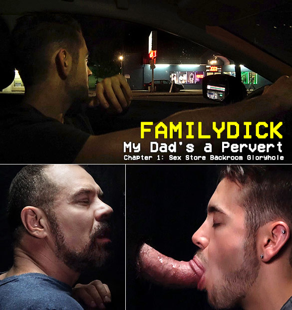 FamilyDick: "My Dad's a Pervert - Chapter 1: Sex Store Backroom Gloryhole"