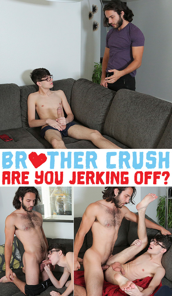 Brother Crush: "Are You Jerking Off?"