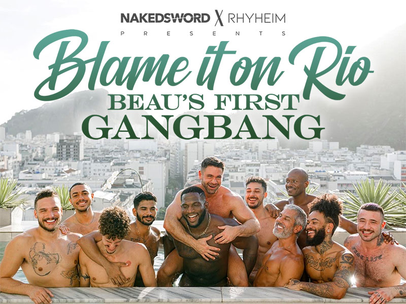 Blame It On Rio Beaus First Gangbang NakedSword f