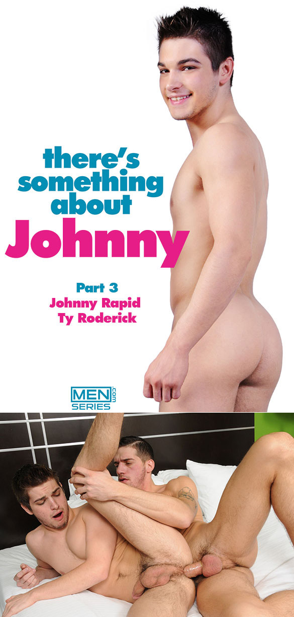 Men.com: Johnny Rapid gets fucked by Ty Roderick in “There’s Something About Johnny, Part 3”